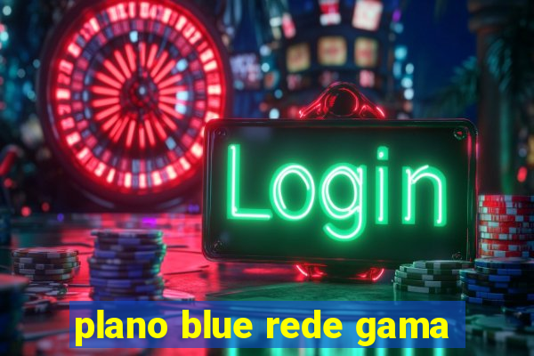 plano blue rede gama